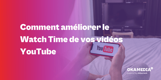 Comment améliorer le Watch Time de vos vidéos YouTube