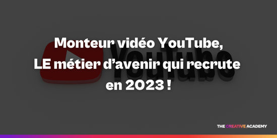 Le montage vidéo YouTube, LE métier d’avenir qui recrute en 2023 !