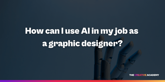 How can I use AI in my job as a graphic designer?
