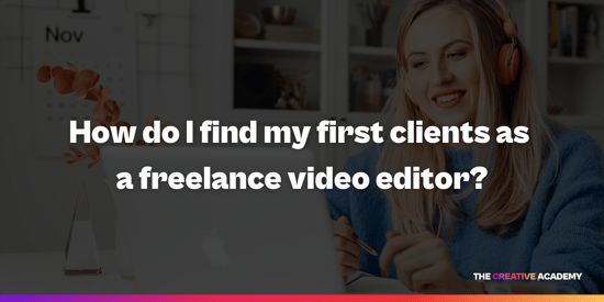 How do I find my first clients as a freelance video editor?